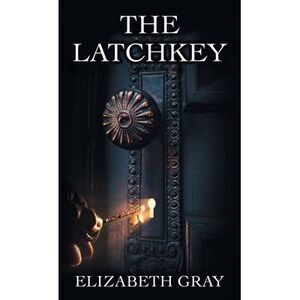 The Latchkey -- Elizabeth Gray